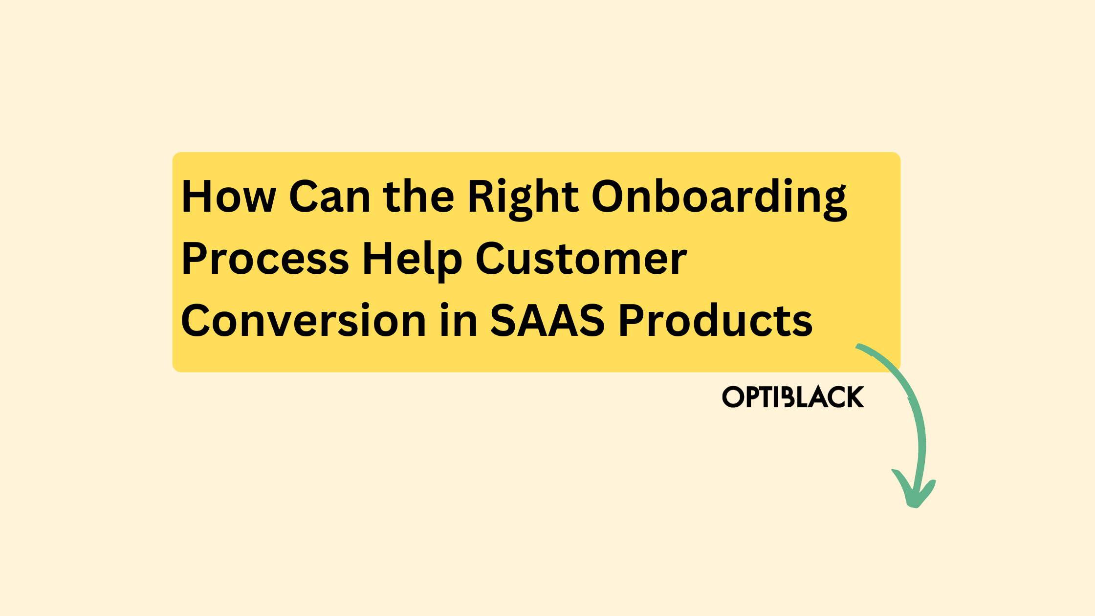How Can the Right Onboarding Process Help Customer Conversion in SAAS