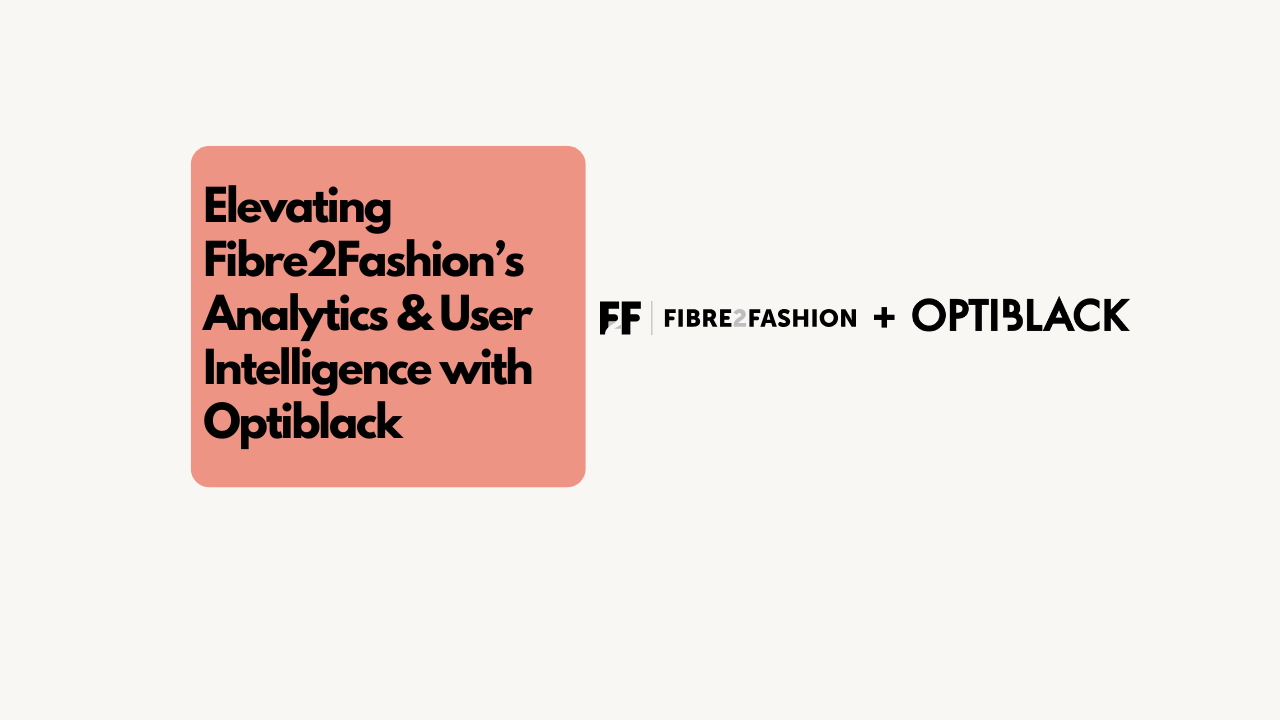 Elevating Fibre2Fashion’s Analytics & User Intelligence with Optiblack