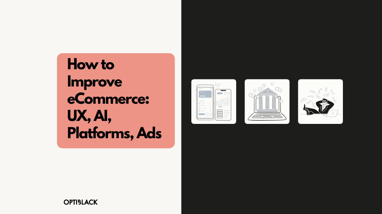 How to Improve eCommerce: UX, AI, Platforms, Ads