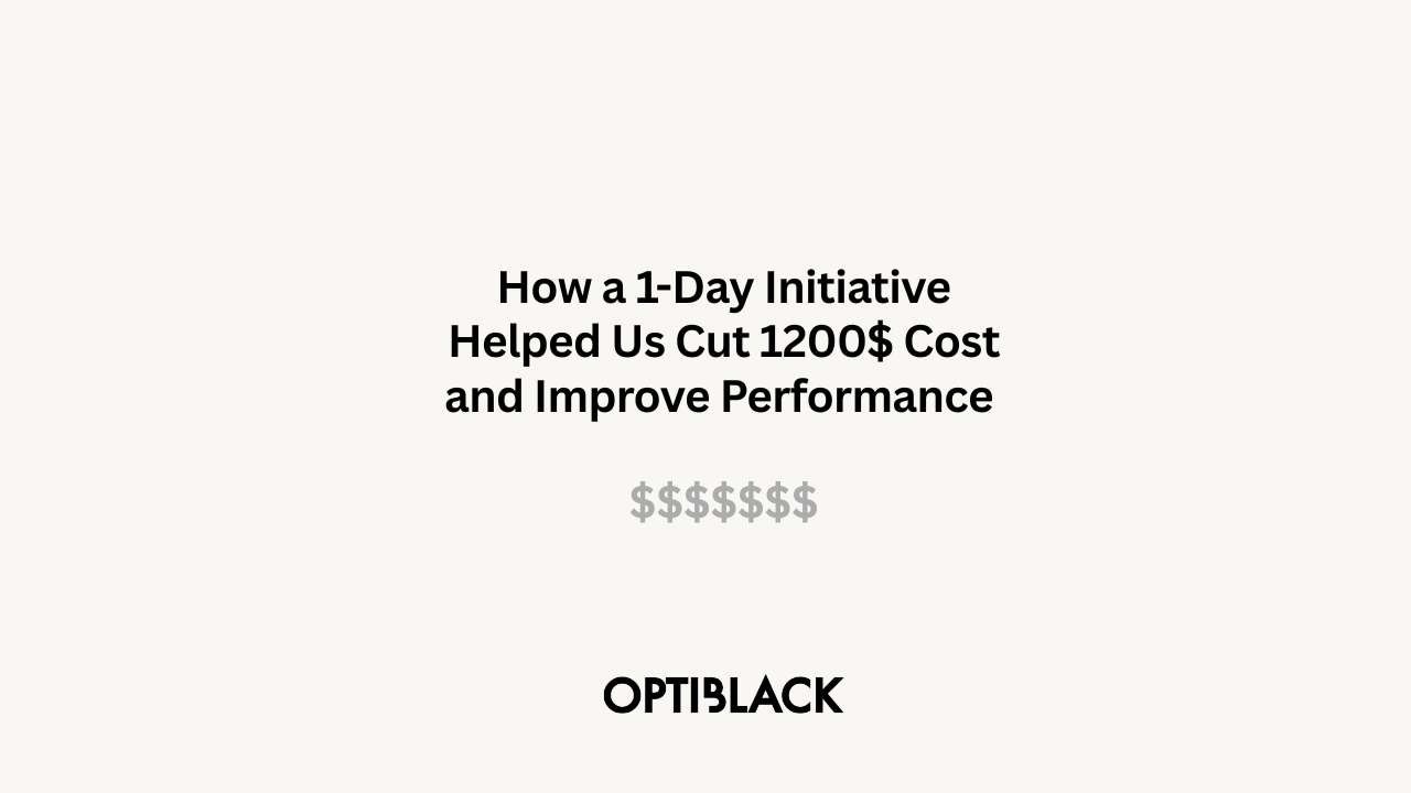 How a 1-Day Initiative Helped Us Cut 1200$ Cost and Improve Performance